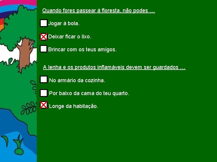 Quando fores passear à floresta, não podes … Jogar à bola. Deixar ficar o