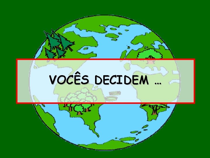 VOCÊS DECIDEM … 