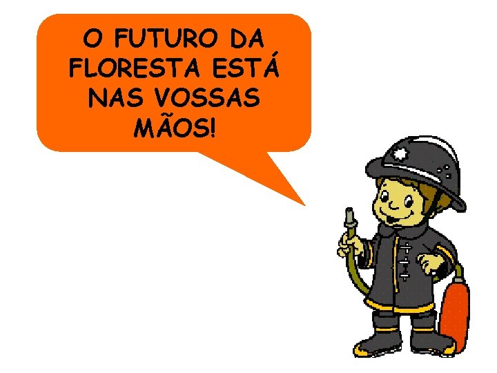 O FUTURO DA FLORESTA ESTÁ NAS VOSSAS MÃOS! 