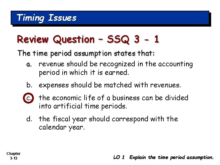 Timing Issues Review Question – SSQ 3 - 1 The time period assumption states