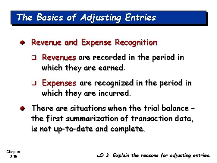 The Basics of Adjusting Entries Revenue and Expense Recognition q Revenues are recorded in