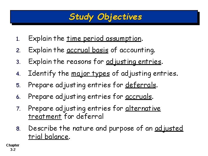 Study Objectives 1. Explain the time period assumption. 2. Explain the accrual basis of