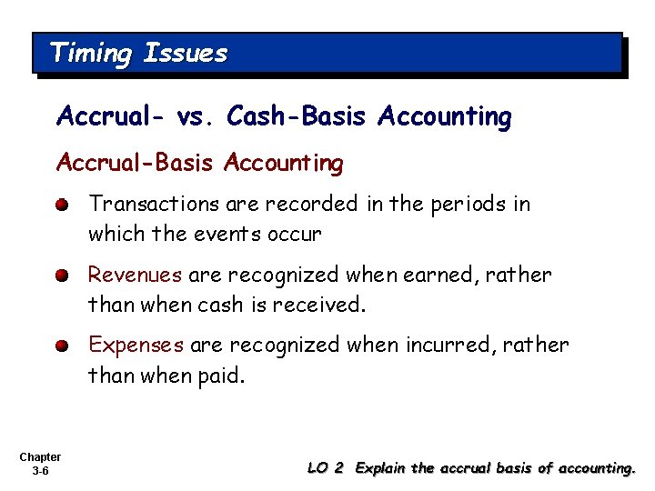 Timing Issues Accrual- vs. Cash-Basis Accounting Accrual-Basis Accounting Transactions are recorded in the periods