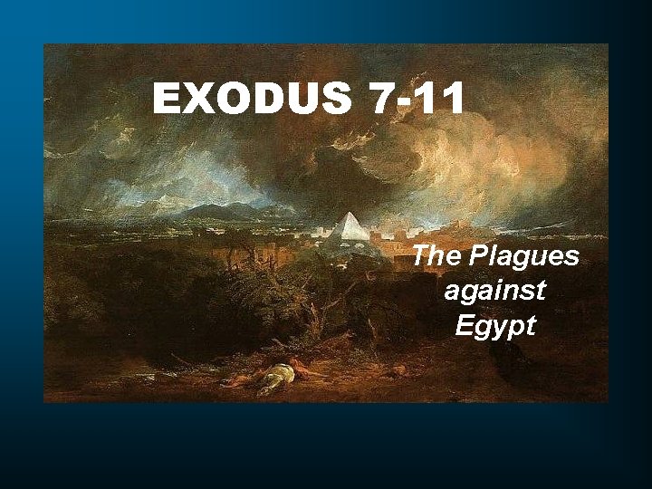 EXODUS 7 -11 The Plagues against Egypt 