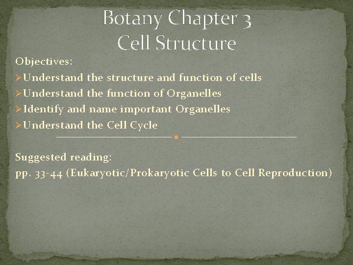 Botany Chapter 3 Cell Structure Objectives: Ø Understand the structure and function of cells