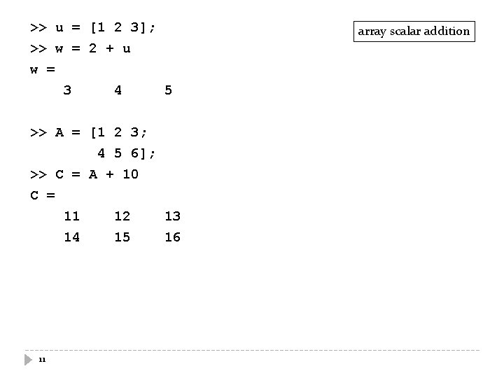 >> u = [1 2 3]; >> w = 2 + u w =