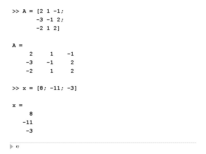 >> A = [2 1 -1; -3 -1 2; -2 1 2] A =