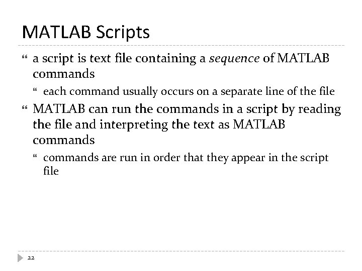 MATLAB Scripts a script is text file containing a sequence of MATLAB commands each