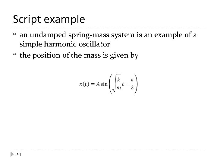 Script example an undamped spring-mass system is an example of a simple harmonic oscillator