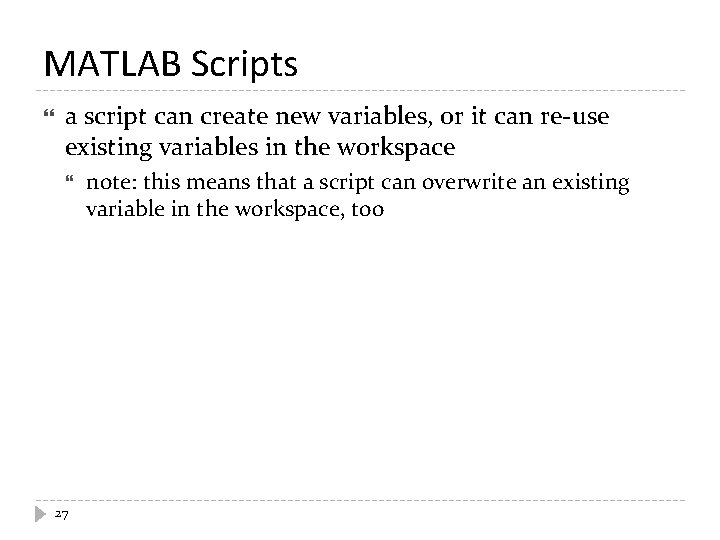 MATLAB Scripts a script can create new variables, or it can re-use existing variables