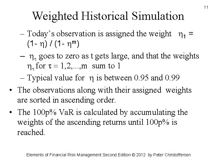 Weighted Historical Simulation – Today’s observation is assigned the weight 1 = (1 - Weighted Historical Simulation – Today’s observation is assigned the weight 1 = (1 -