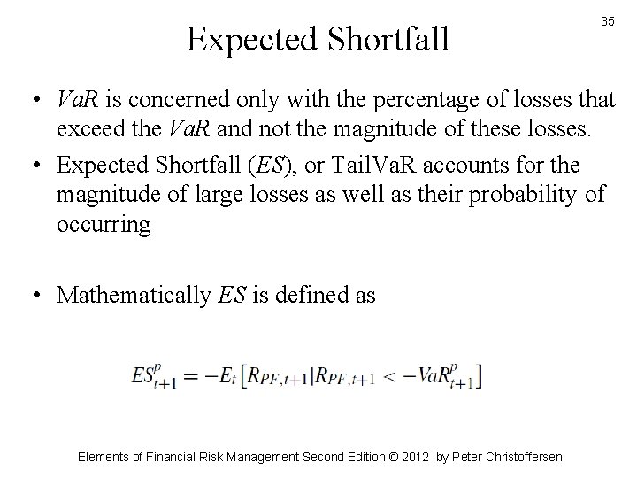 Expected Shortfall 35 • Va. R is concerned only with the percentage of losses Expected Shortfall 35 • Va. R is concerned only with the percentage of losses