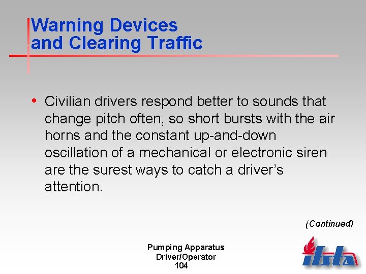 Warning Devices and Clearing Traffic • Civilian drivers respond better to sounds that change