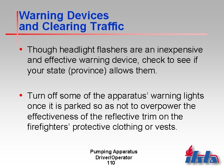 Warning Devices and Clearing Traffic • Though headlight flashers are an inexpensive and effective
