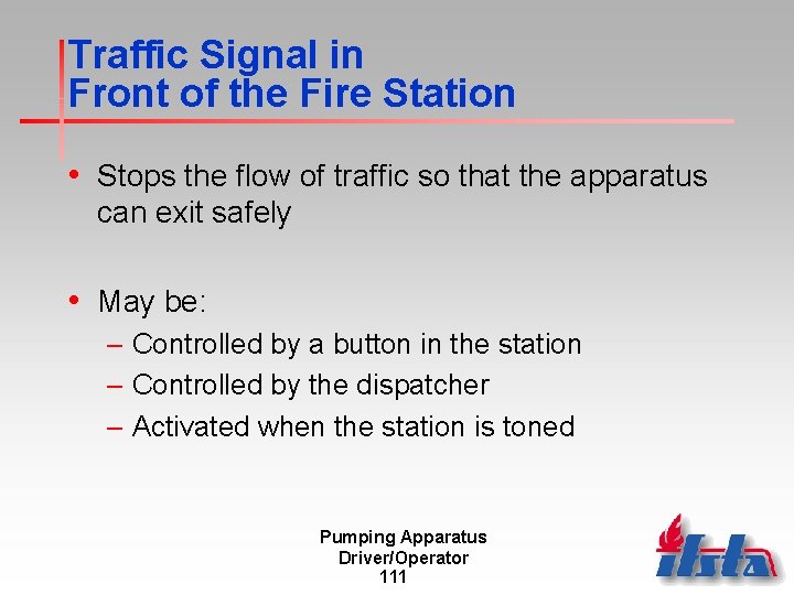 Traffic Signal in Front of the Fire Station • Stops the flow of traffic