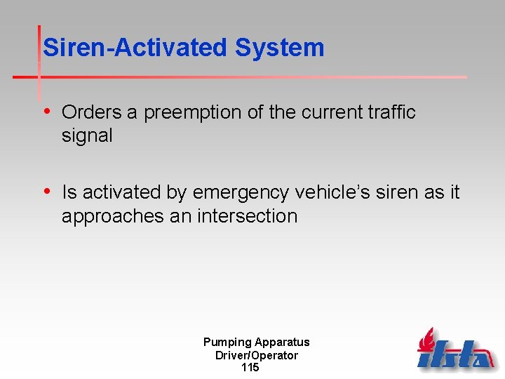 Siren-Activated System • Orders a preemption of the current traffic signal • Is activated
