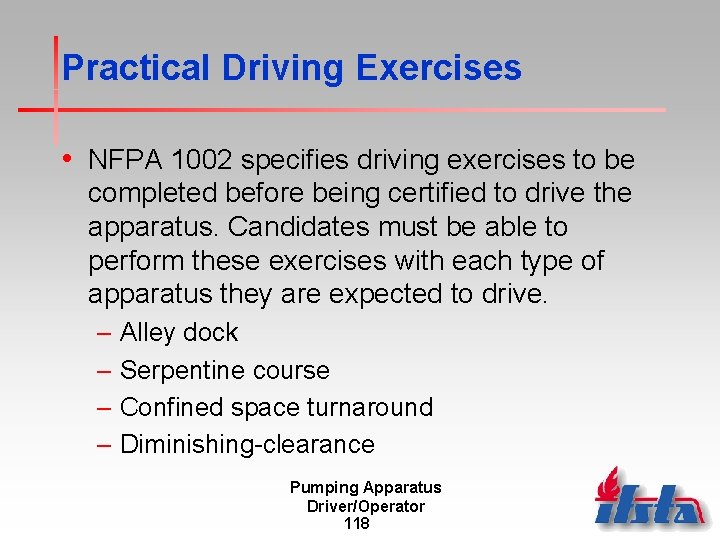 Practical Driving Exercises • NFPA 1002 specifies driving exercises to be completed before being