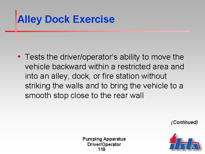 Alley Dock Exercise • Tests the driver/operator’s ability to move the vehicle backward within