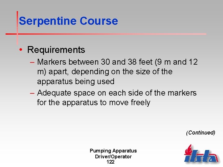 Serpentine Course • Requirements – Markers between 30 and 38 feet (9 m and