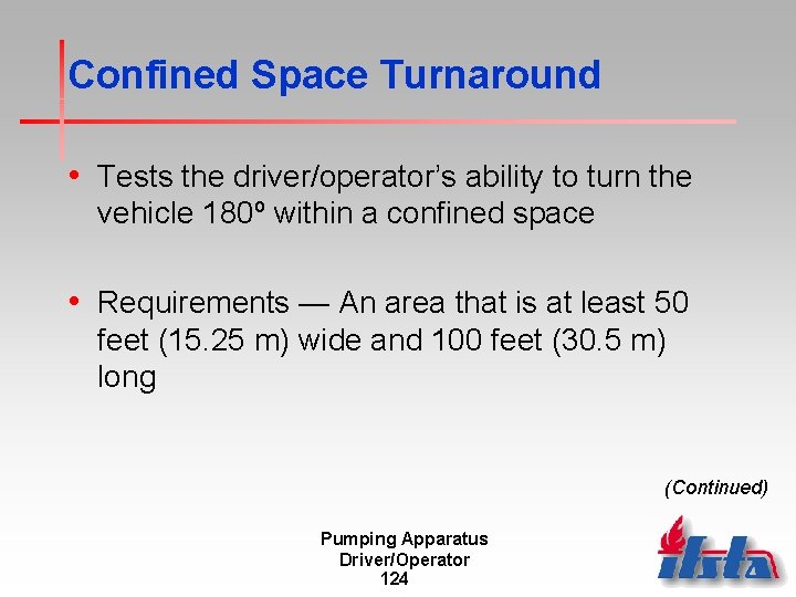 Confined Space Turnaround • Tests the driver/operator’s ability to turn the vehicle 180º within