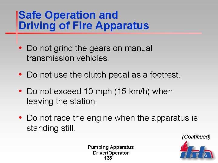 Safe Operation and Driving of Fire Apparatus • Do not grind the gears on