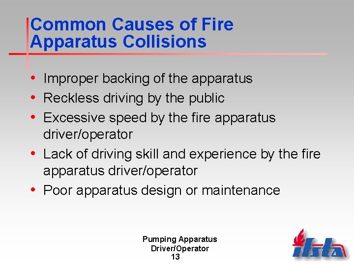 Common Causes of Fire Apparatus Collisions • Improper backing of the apparatus • Reckless