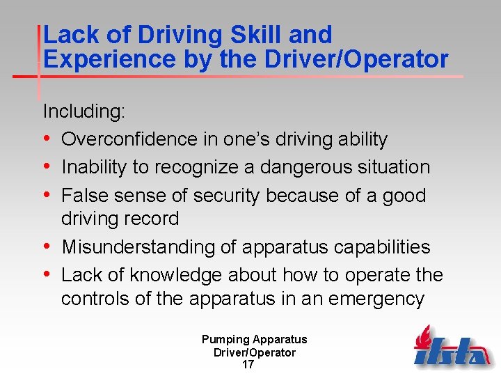 Lack of Driving Skill and Experience by the Driver/Operator Including: • Overconfidence in one’s