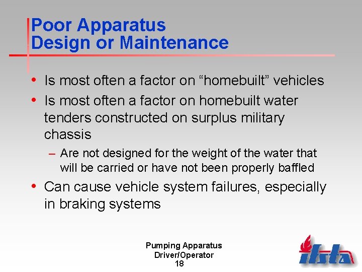 Poor Apparatus Design or Maintenance • Is most often a factor on “homebuilt” vehicles