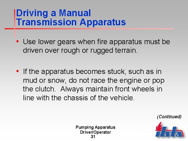 Driving a Manual Transmission Apparatus • Use lower gears when fire apparatus must be