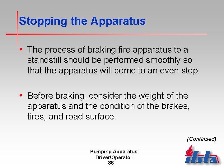 Stopping the Apparatus • The process of braking fire apparatus to a standstill should