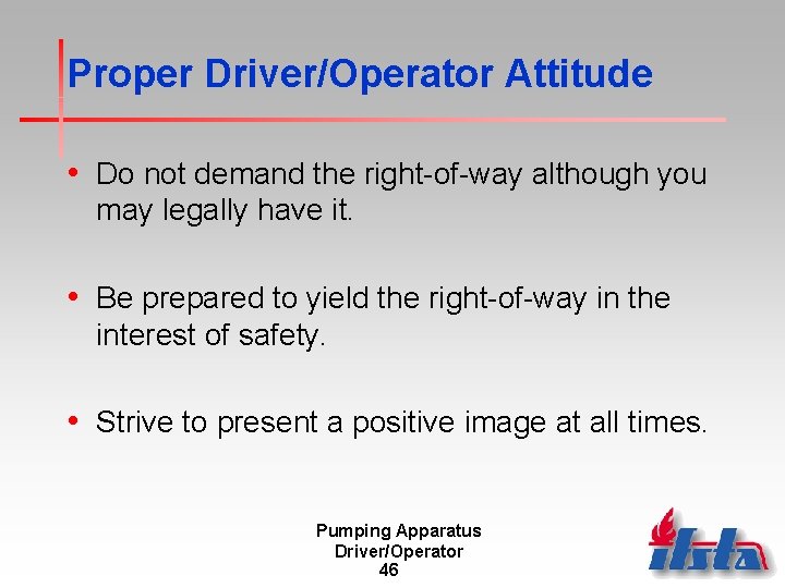 Proper Driver/Operator Attitude • Do not demand the right-of-way although you may legally have