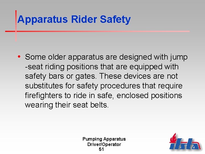Apparatus Rider Safety • Some older apparatus are designed with jump -seat riding positions
