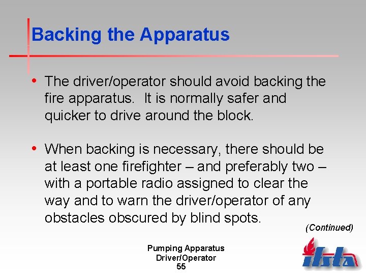 Backing the Apparatus • The driver/operator should avoid backing the fire apparatus. It is