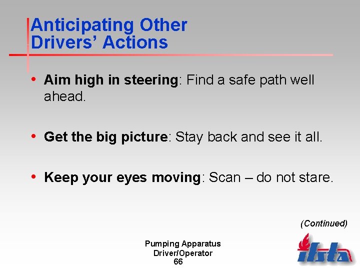 Anticipating Other Drivers’ Actions • Aim high in steering: Find a safe path well