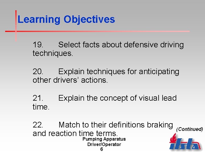 Learning Objectives 19. Select facts about defensive driving techniques. 20. Explain techniques for anticipating