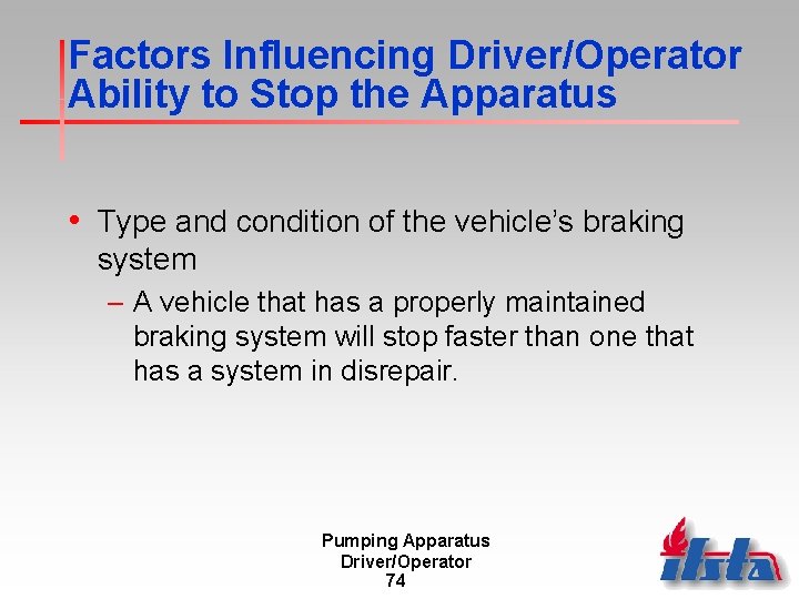Factors Influencing Driver/Operator Ability to Stop the Apparatus • Type and condition of the