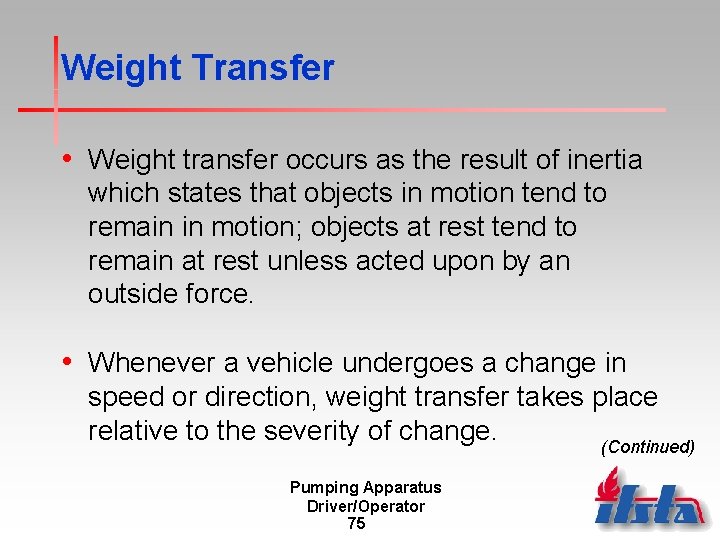 Weight Transfer • Weight transfer occurs as the result of inertia which states that