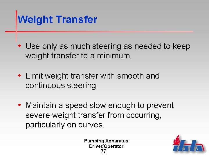 Weight Transfer • Use only as much steering as needed to keep weight transfer
