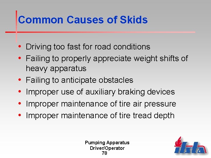 Common Causes of Skids • Driving too fast for road conditions • Failing to