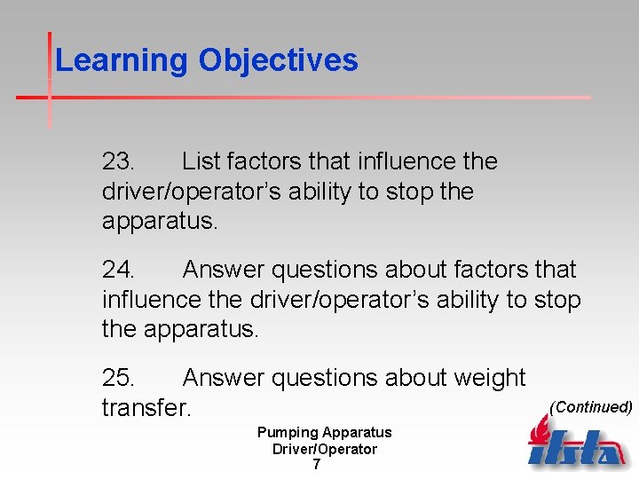 Learning Objectives 23. List factors that influence the driver/operator’s ability to stop the apparatus.