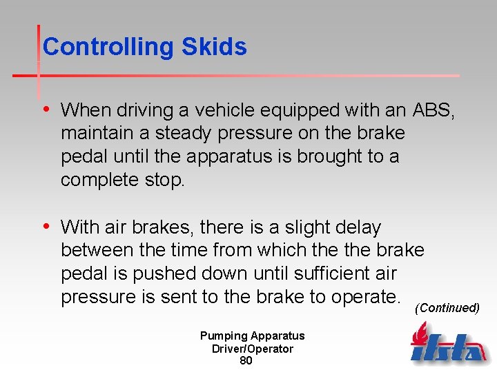 Controlling Skids • When driving a vehicle equipped with an ABS, maintain a steady