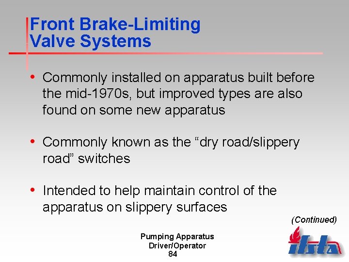 Front Brake-Limiting Valve Systems • Commonly installed on apparatus built before the mid-1970 s,