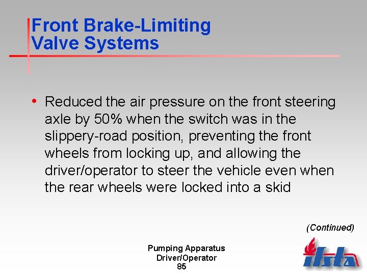 Front Brake-Limiting Valve Systems • Reduced the air pressure on the front steering axle