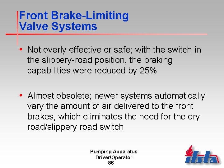 Front Brake-Limiting Valve Systems • Not overly effective or safe; with the switch in