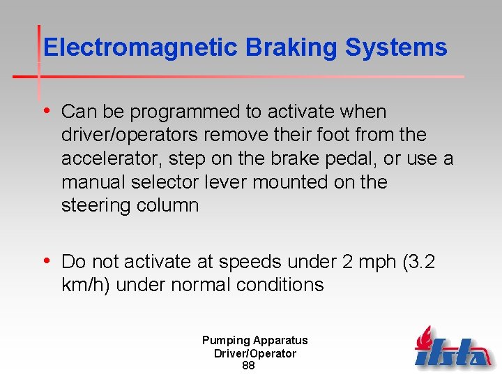 Electromagnetic Braking Systems • Can be programmed to activate when driver/operators remove their foot