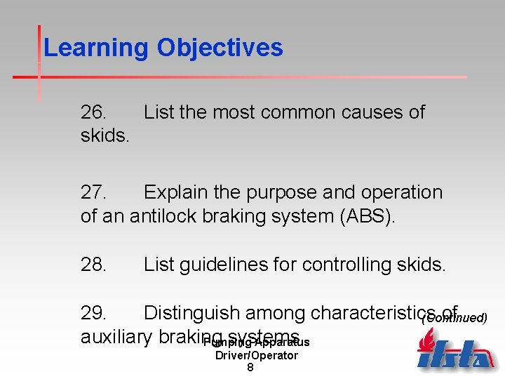 Learning Objectives 26. List the most common causes of skids. 27. Explain the purpose