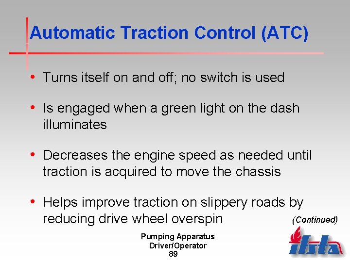 Automatic Traction Control (ATC) • Turns itself on and off; no switch is used