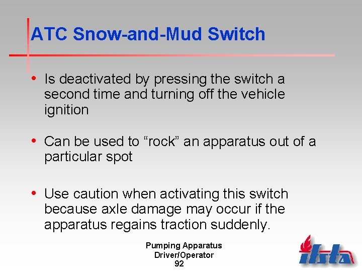ATC Snow-and-Mud Switch • Is deactivated by pressing the switch a second time and