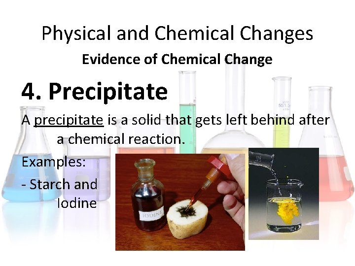Physical and Chemical Changes Evidence of Chemical Change 4. Precipitate A precipitate is a Physical and Chemical Changes Evidence of Chemical Change 4. Precipitate A precipitate is a