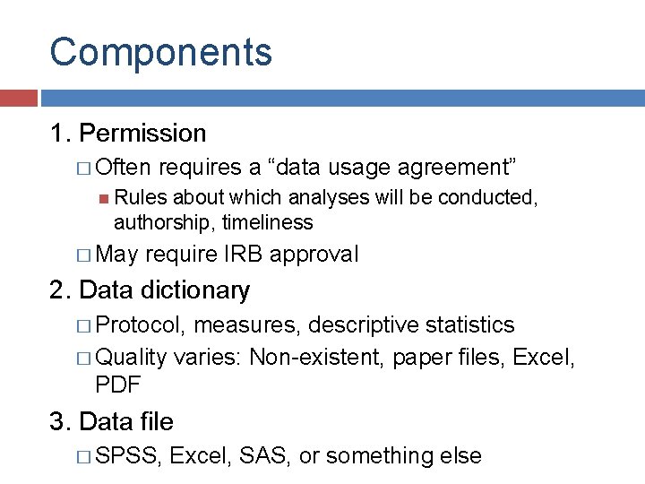 Components 1. Permission � Often requires a “data usage agreement” Rules about which analyses